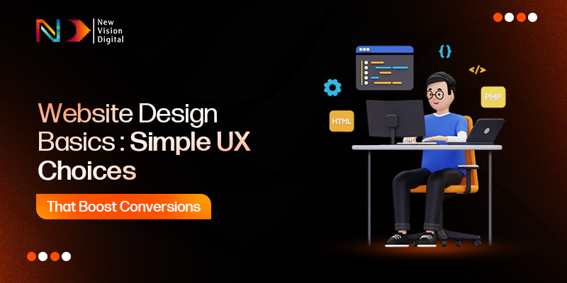 Website Design Basics: Simple UX Choices That Boost Conversions